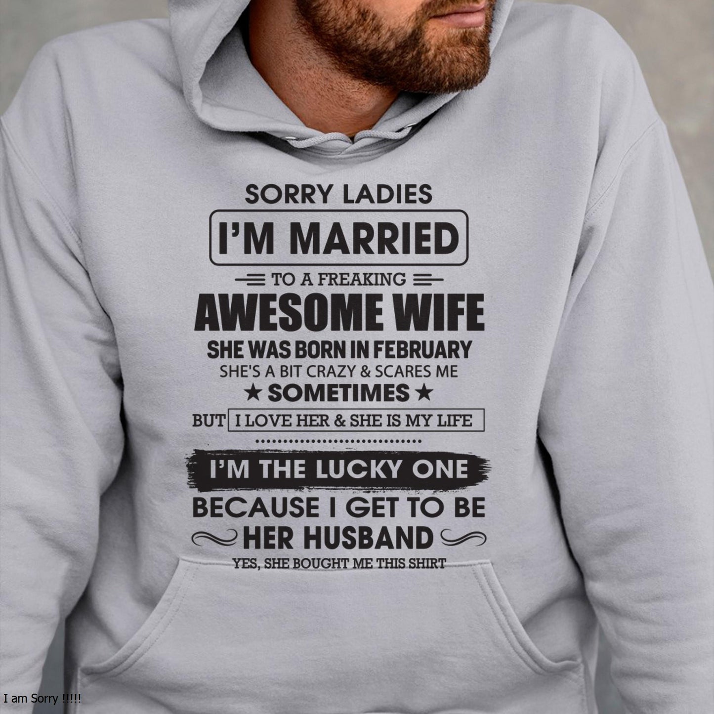 February - Sorry Ladies I'm Married To A Freaking Awesome Wife - Gift For Husband From Wife - TLEE02 (SKU06-45-02)