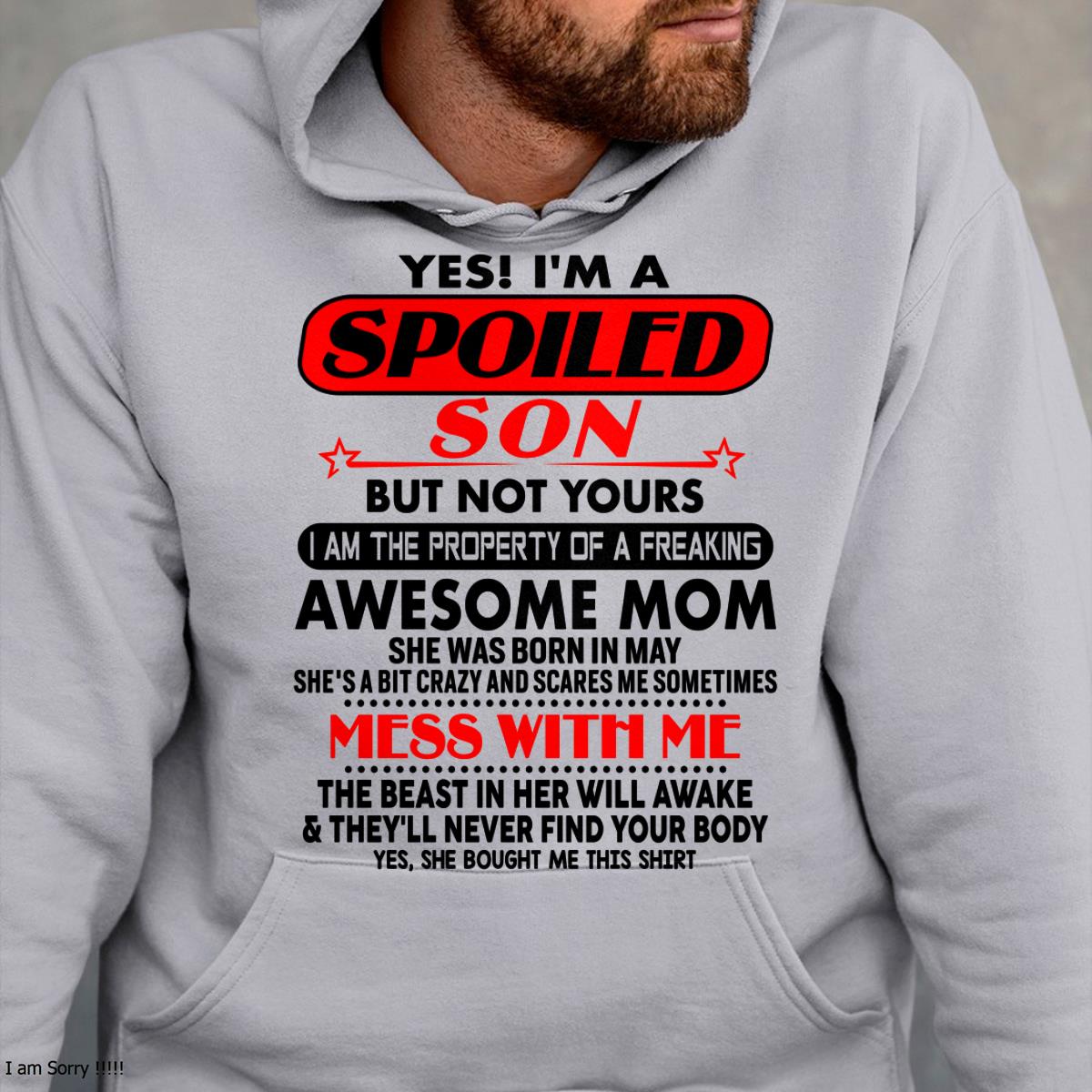 May - I am Spoiled Son - Gift For Son From Mom - TLEE05 - (SKU-T1206MS-05)