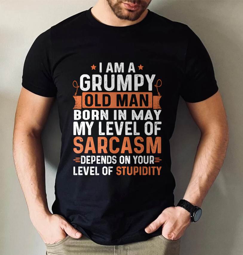 MAY - SARCASTIC LEVEL: DEPENDS ON YOUR STUPIDITY SHIRT - GIFT FOR MAN - TLEE05 (SKU10-70-05)