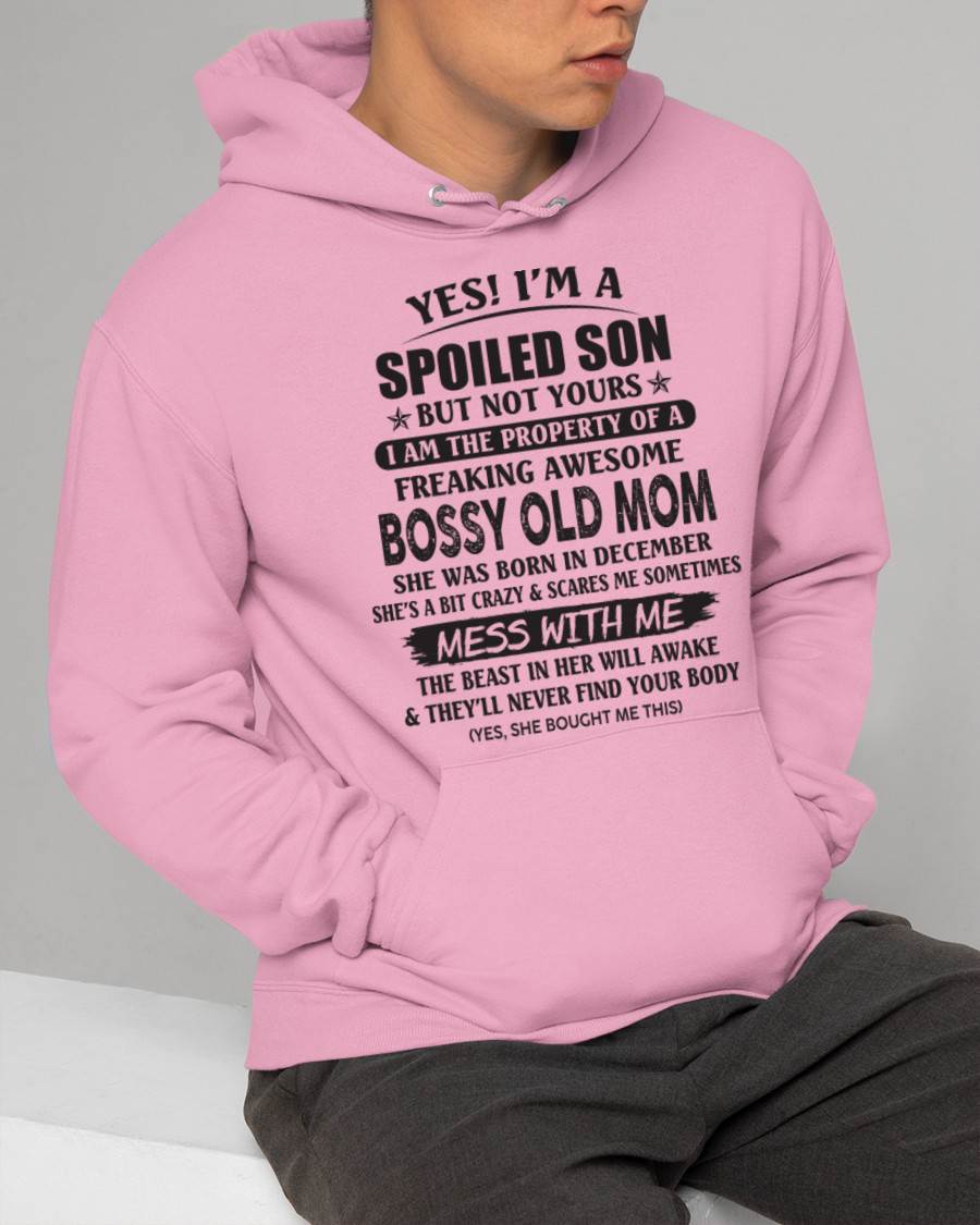 December - Yes! I'm A Spoiled Son But Not Yours I Am The Property Of A Freaking Awesome Bossy Old Mom - Gift From Mom - TLEE12 (SKU07-83-12)
