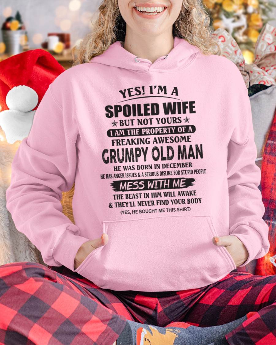 December - Yes! I'm A Spoiled Wife But Not Yours I Am The Property Of A Freaking Awesome Grumpy Old Man - Gift From Husband - TLEE12 (SKU07-16-12)