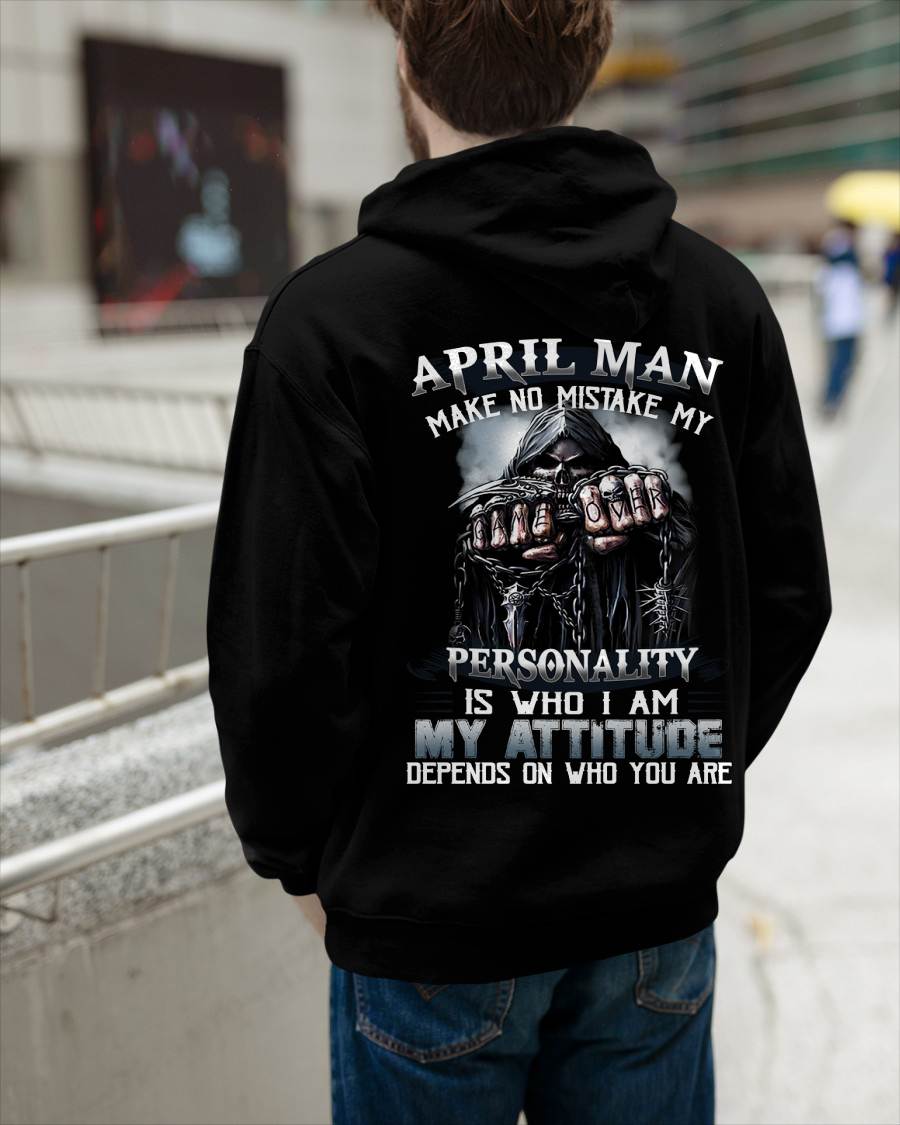 April Man Make No Mistake My Personality Is Who I Am My Attitude Depends On Who You Are - Gift For Man - TLEE04 (SKU08-83-04)