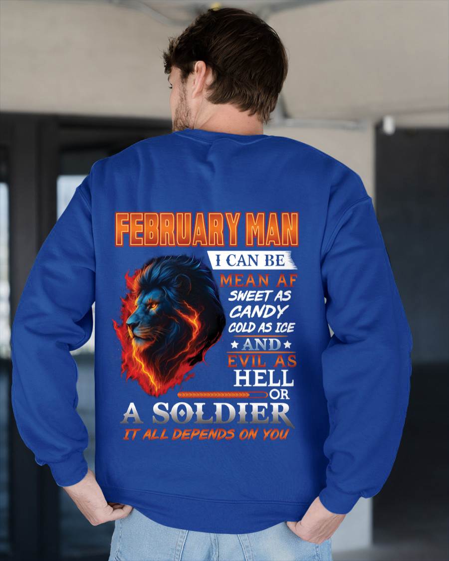 FEBRUARY MAN I CAN BE MEAN AF SWEET AS CANDY COLD AS ICE AND EVIL AS HELL OR A SOLDIER IT ALL DEPENDS ON YOU - GIFT FOR MAN - TLEE02 (SKU10-31-02)