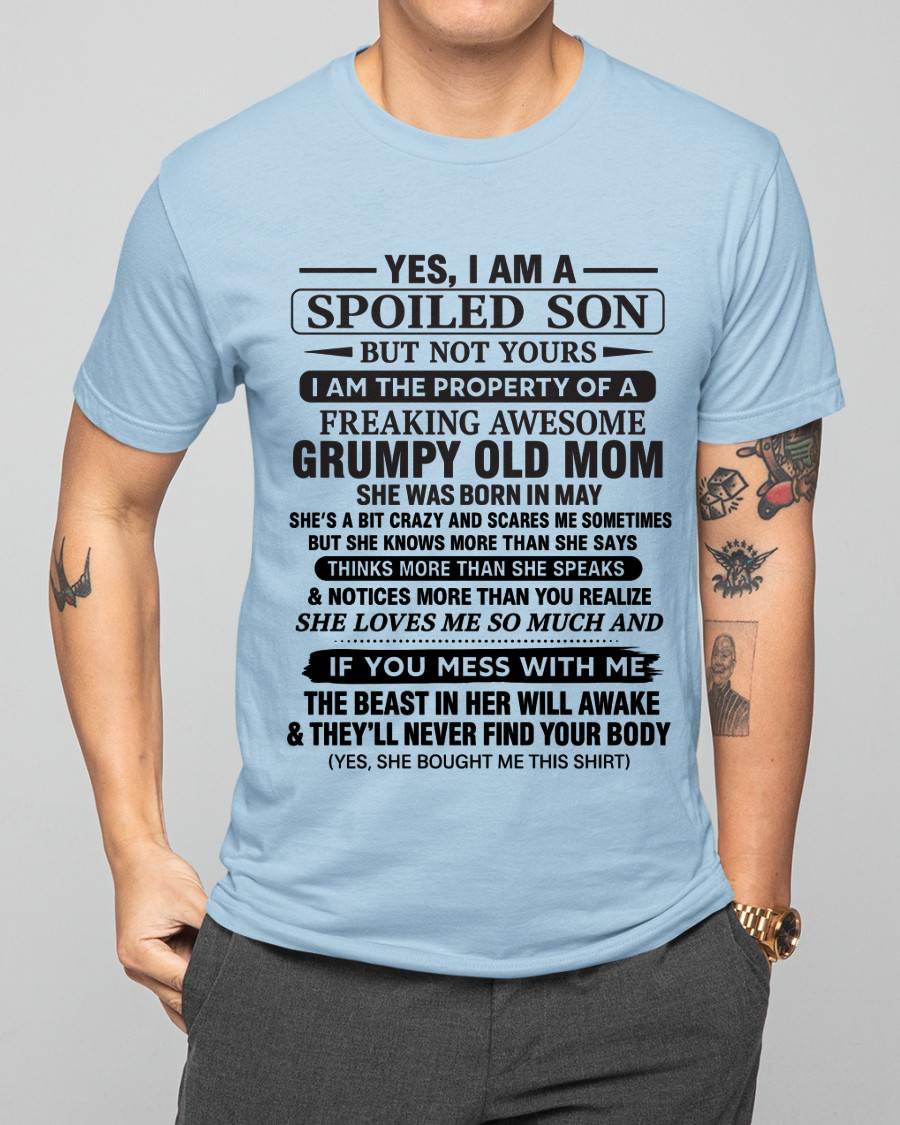 MAY - YES, I AM A SPOILED SON BUT NOT YOURS I AM THE PROPERTY OF A FREAKING AWESOME GRUMPY OLD MOM - FROM MOM - TLEE05 (SKU12-202-05)
