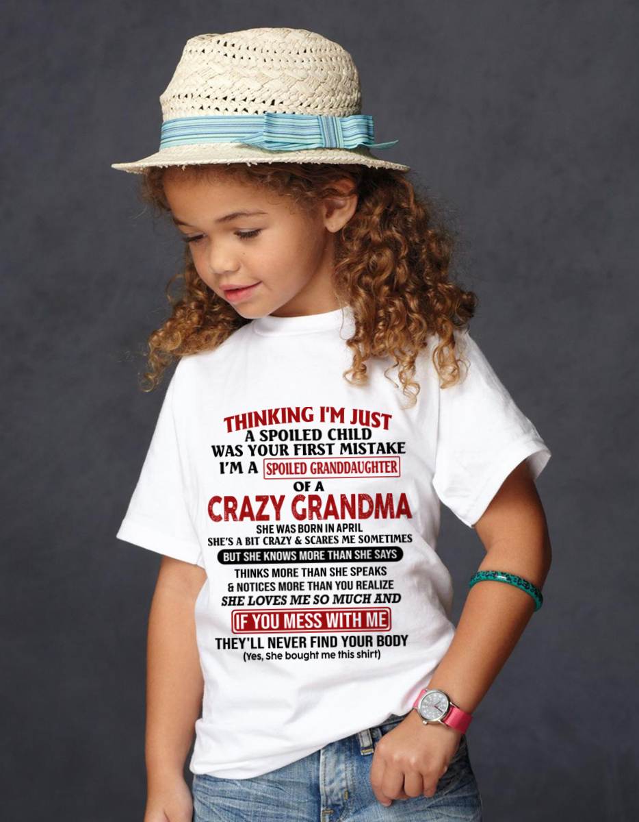 APRIL - THINKING I'M JUST A SPOILED CHILD WAS YOUR FIRST MISTAKE I'M A SPOILED GRANDDAUGHTER OF A CRAZY GRANDMA - FROM GRANDMA - TLEE04 (SKU-GMD1-NTT04)