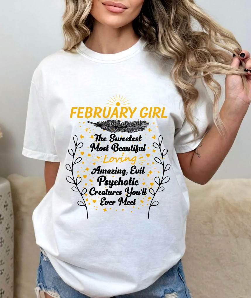 FEBRUARY GIRL – SWEET, BEAUTIFUL & A LITTLE PSYCHOTIC - FOR WOMEN - TLEE02 (SKU2603-297-02)