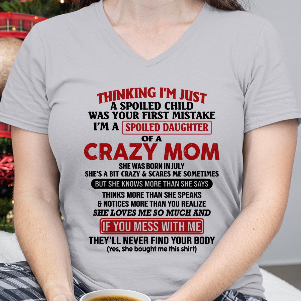 July - I Am Spoiled Daughter Of A Crazy Mom - Gift for Daughter From Mom - TLEE07 (SKU-TMD-SPOILED-07)