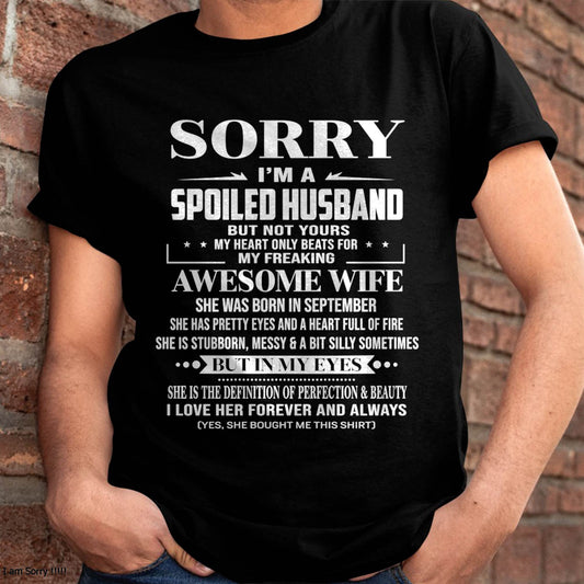 SEPTEMBER  - SORRY I’M A SPOILED HUSBAND BUT NOT YOURS MY HEART ONLY BEATS FOR MY FREAKING AWESOME WIFE - FROM WIFE - TLEE09 (SKU12-268-09)