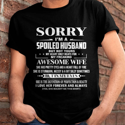 SORRY I’M A SPOILED HUSBAND BUT NOT YOURS MY HEART ONLY BEATS FOR MY FREAKING AWESOME WIFE - FROM WIFE - TLEE00 (SKU12-268-00)