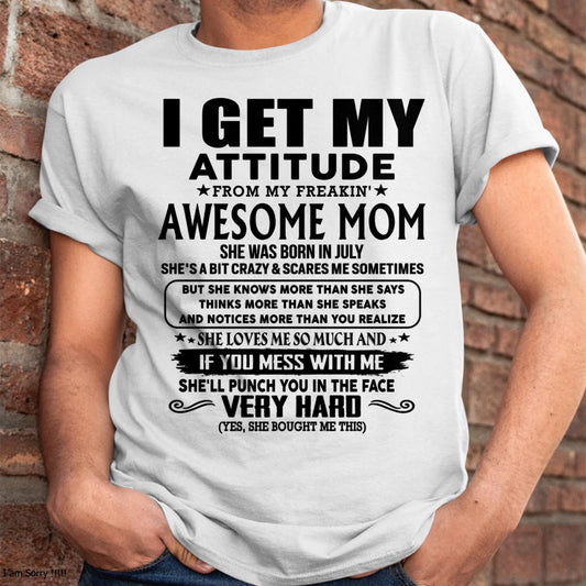 July - Thanks Mom - I GET MY ATTITUDE FROM MY FREAKIN' AWESOME MOM - Gift for Son and Daughter From Mom -TLEE07 (SKU-TMD-CU-07)