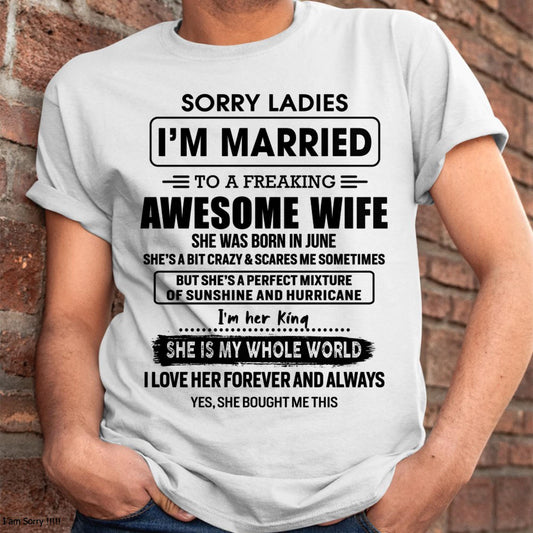 June - Sorry Ladies I Am Married To A Freaking Awesome Wife - Gift For Husband From Wife - TLEE06 (SKU-TWIFE-06)