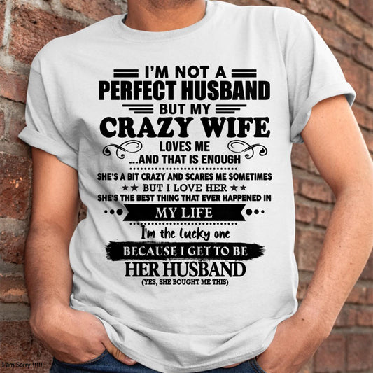 I Am Not A Perfect Husband But My Crazy Wife Love Me And That Is Enough - Gift For Husband From Wife - TLEE00 (SKU-QHUSBAND-00)