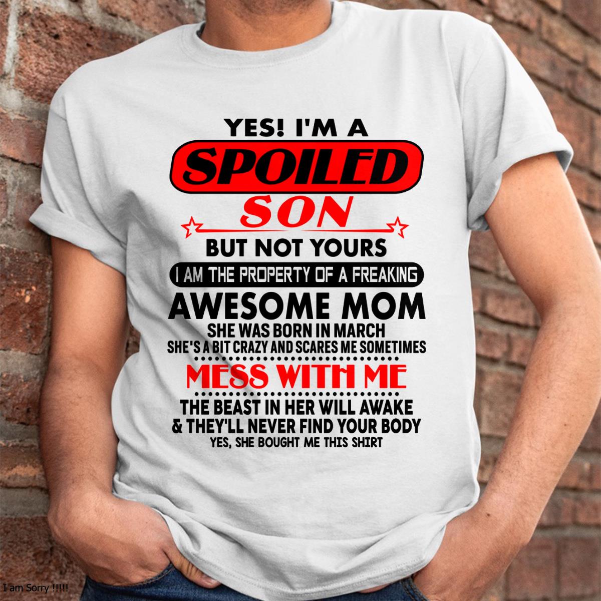 March - I am Spoiled Son - Gift For Son From Mom - TLEE03 - (SKU-T1206MS-03)