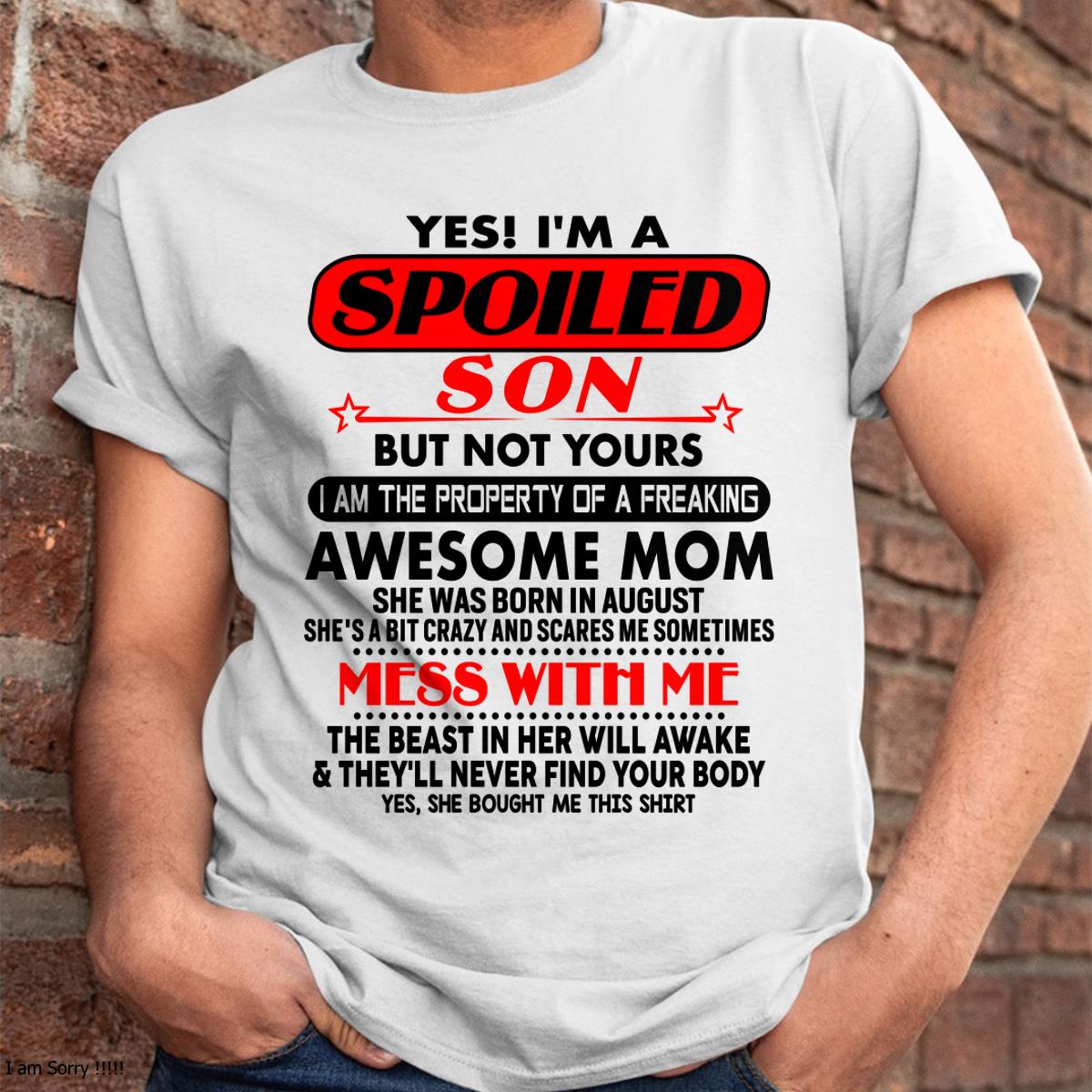 August - I am Spoiled Son - Gift For Son From Mom - TLEE08 - (SKU-T1206MS-08)
