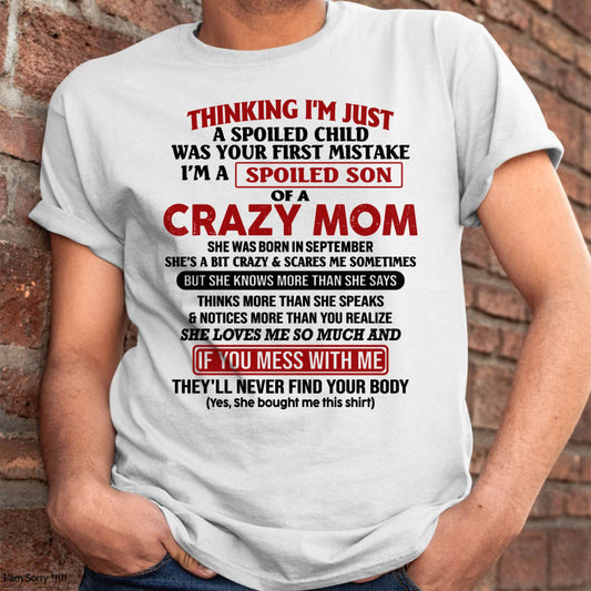 I Am Spoiled Son Of A Crazy Mom - Gift for Son From Mom - TLEE09 (SKUT-MS0608-09)