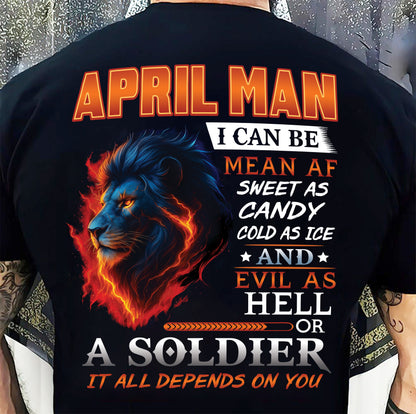 APRIL MAN I CAN BE MEAN AF SWEET AS CANDY COLD AS ICE AND EVIL AS HELL OR A SOLDIER IT ALL DEPENDS ON YOU - GIFT FOR MAN - TLEE04 (SKU10-31-04)