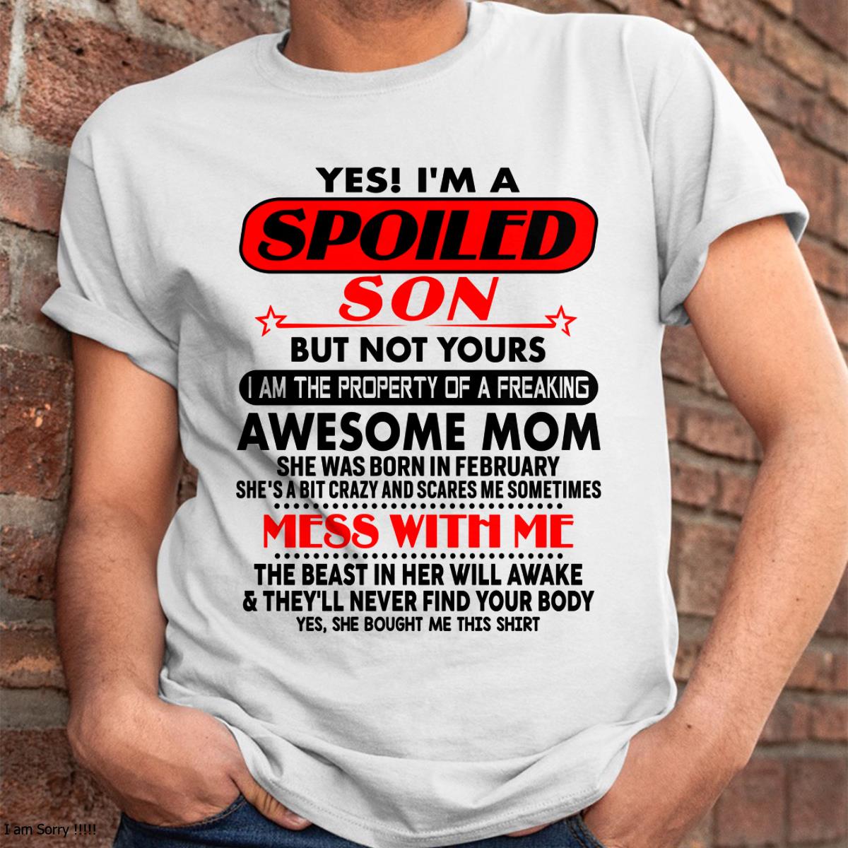 February - I am Spoiled Son - Gift For Son From Mom - TLEE02 - (SKU-T1206MS-02)