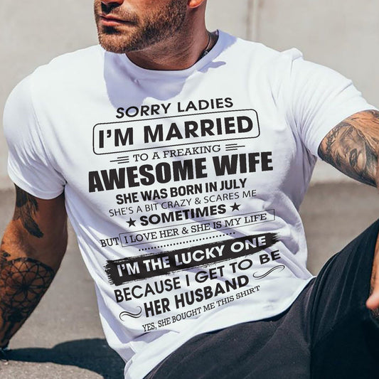 July - Sorry Ladies I'm Married To A Freaking Awesome Wife - Gift For Husband From Wife - TLEE07 (SKU06-45-07)