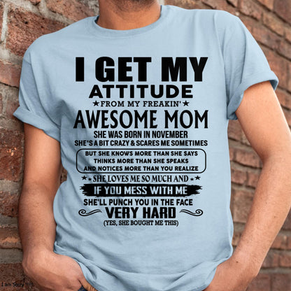 November - Thanks Mom - I GET MY ATTITUDE FROM MY FREAKIN' AWESOME MOM - Gift for Son and Daughter From Mom - TLEE11 (SKU-TMD-CU-11)