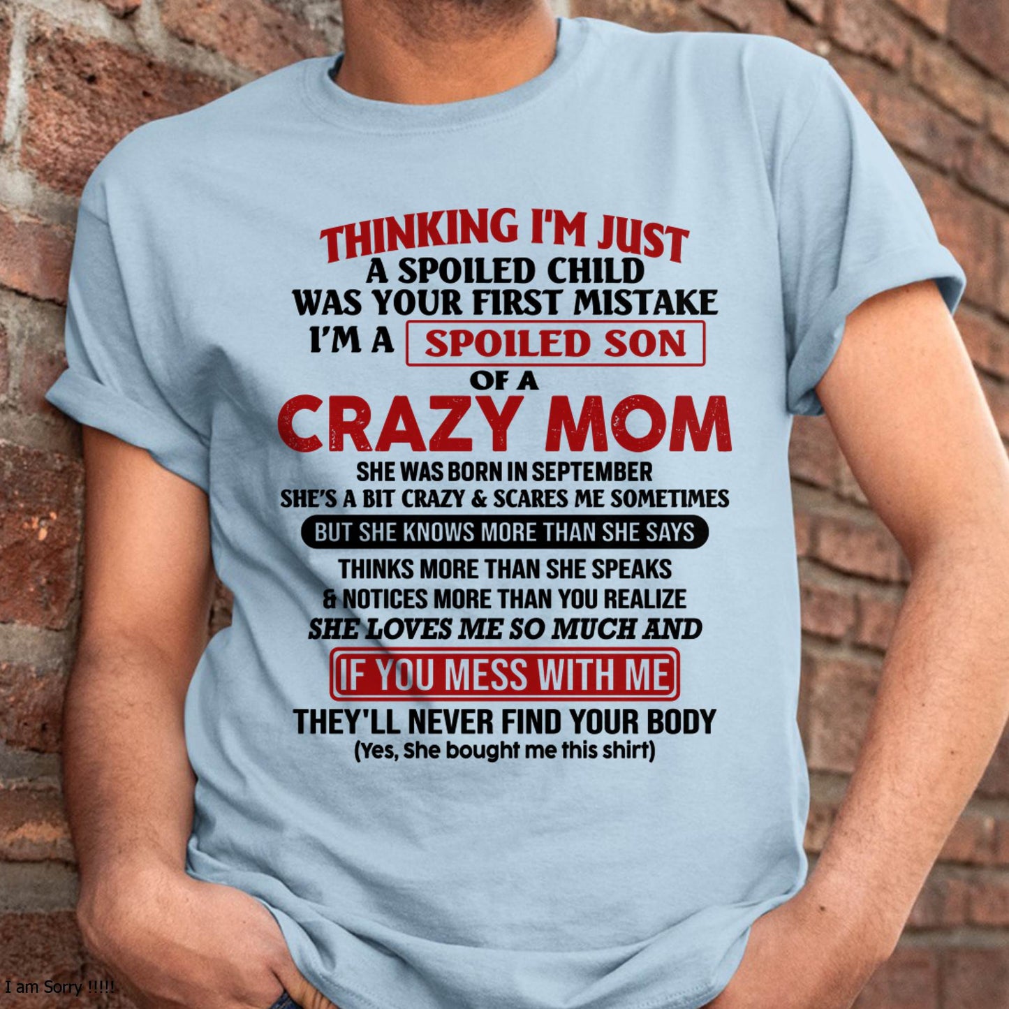 I Am Spoiled Son Of A Crazy Mom - Gift for Son From Mom - TLEE09 (SKUT-MS0608-09)