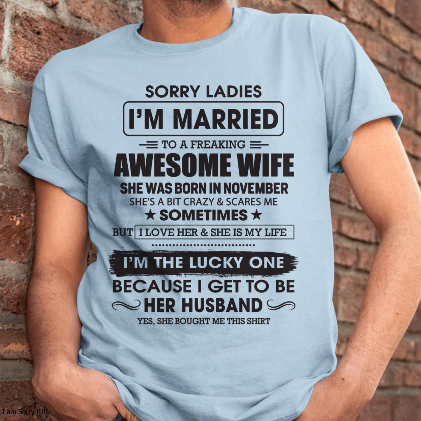 November - Sorry Ladies I'm Married To A Freaking Awesome Wife - Gift For Husband From Wife - TLEE11 (SKU06-45-11)