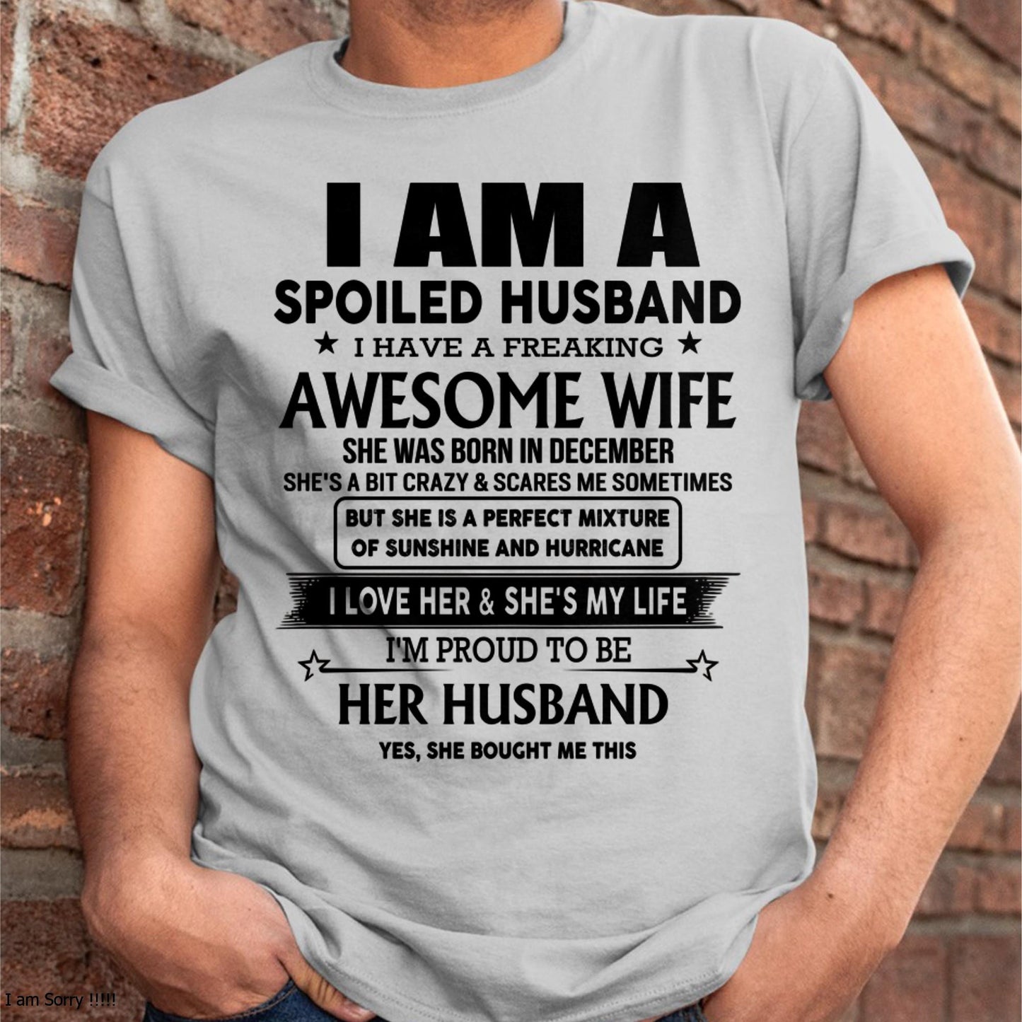 December - I Am A Spoiled Husband I Have A Freaking Awesome Wife - Gift For Husband From Wife - TLEE12 (SKU-HUS-TS-12)