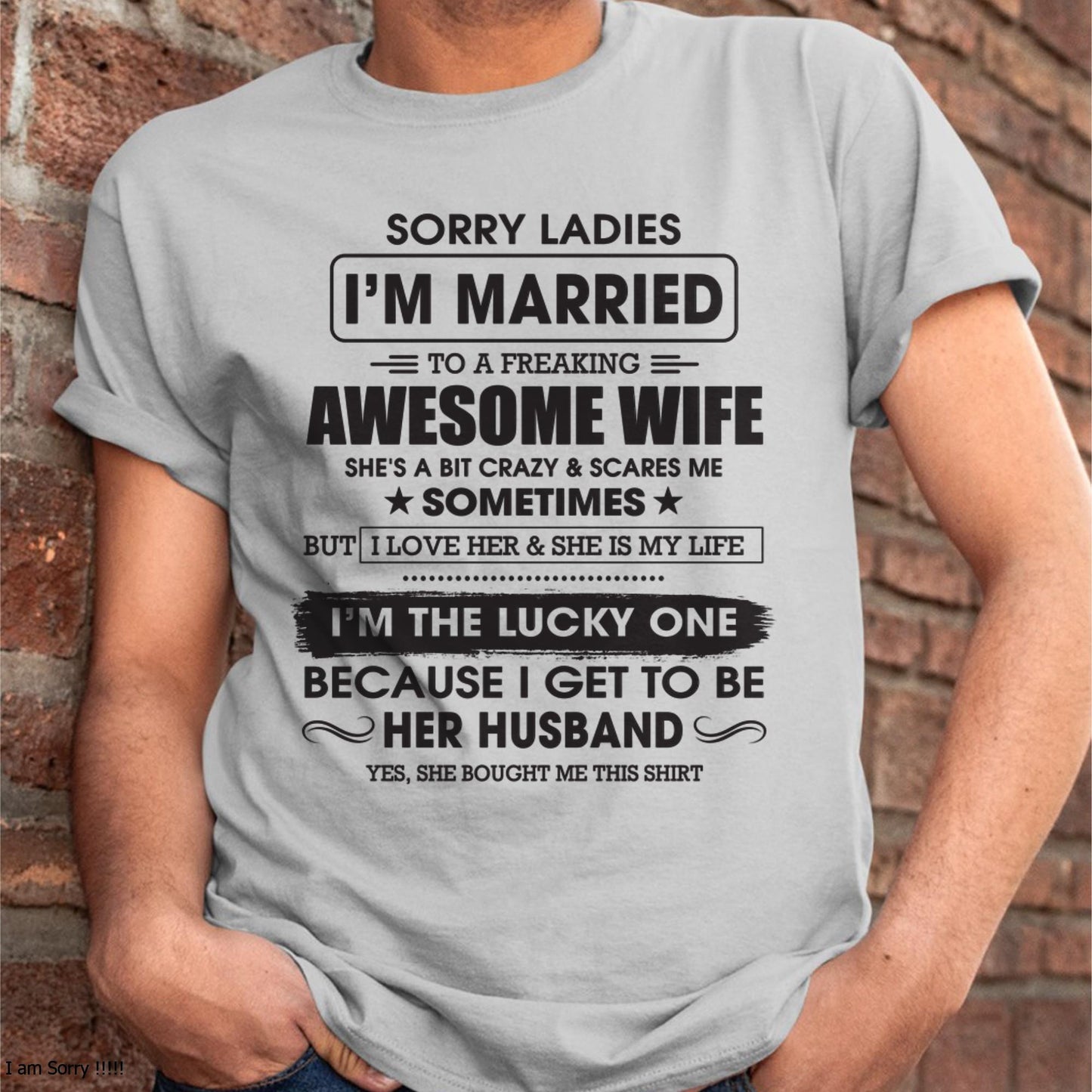 Sorry Ladies I'm Married To A Freaking Awesome Wife - Gift For Husband From Wife - TLEE00 (SKU06-45-00)