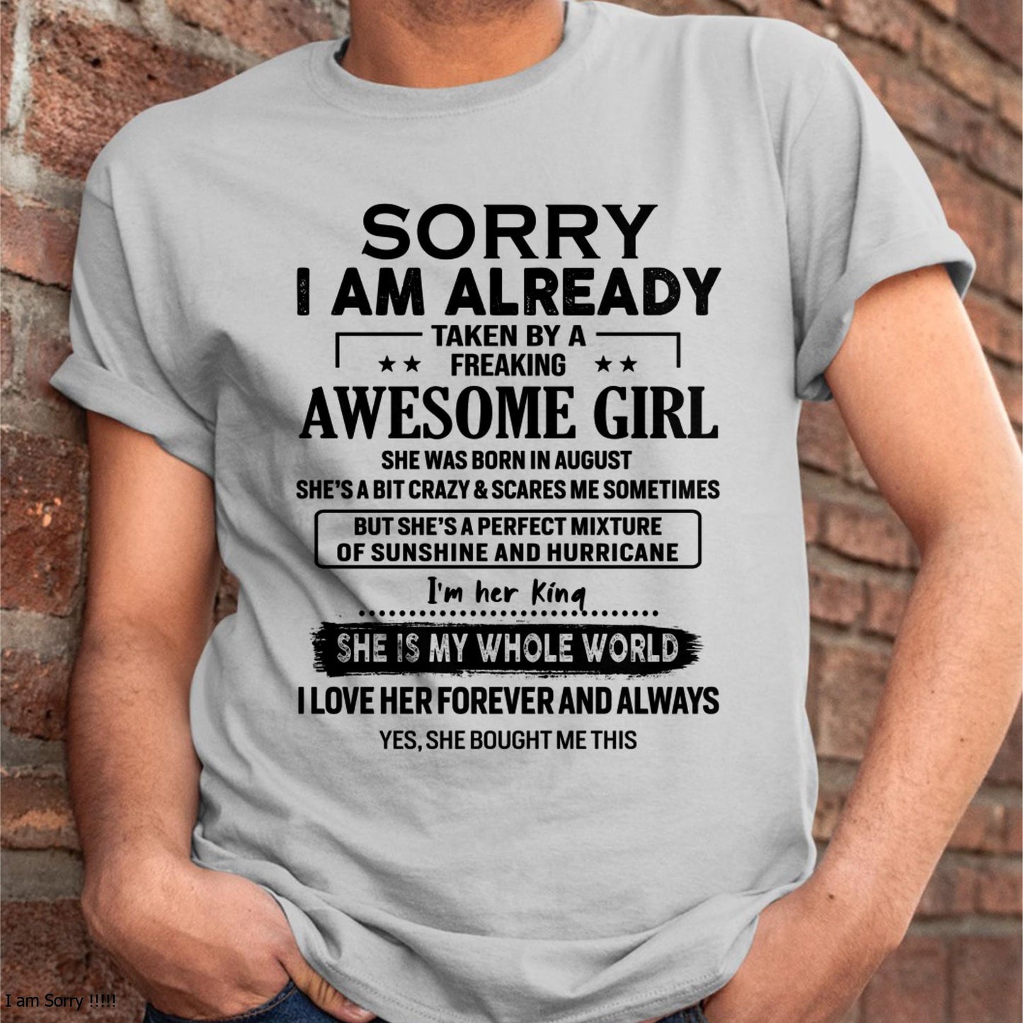 August - Sorry I Am Already Taken By A Freaking Awesome Girl - Gift For Husband From Wife - TLEE08 (SKU-TSRGIRL-08)