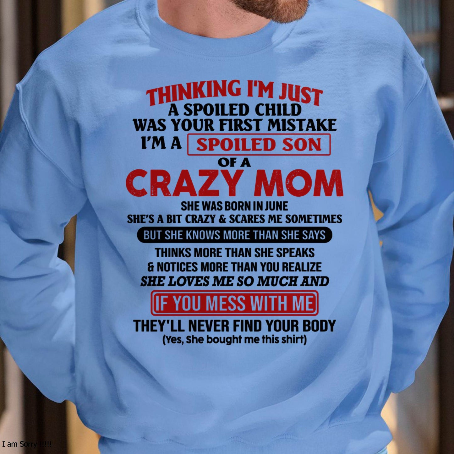 I Am Spoiled Son Of A Crazy Mom - Gift for Son From Mom - TLEE06 (SKUT-MS0608-06)