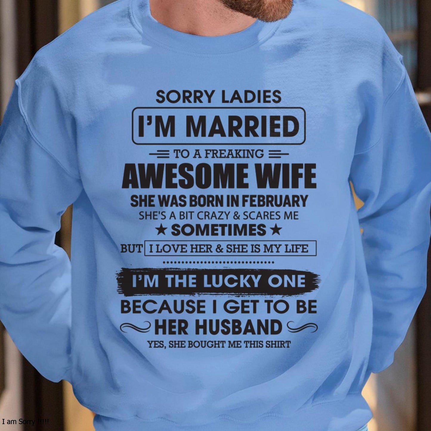 February - Sorry Ladies I'm Married To A Freaking Awesome Wife - Gift For Husband From Wife - TLEE02 (SKU06-45-02)