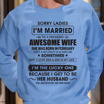 February - Sorry Ladies I'm Married To A Freaking Awesome Wife - Gift For Husband From Wife - TLEE02 (SKU06-45-02)