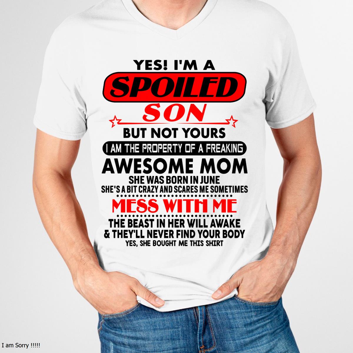June - I am Spoiled Son - Gift For Son From Mom - TLEE06 - (SKU-T1206MS-06)