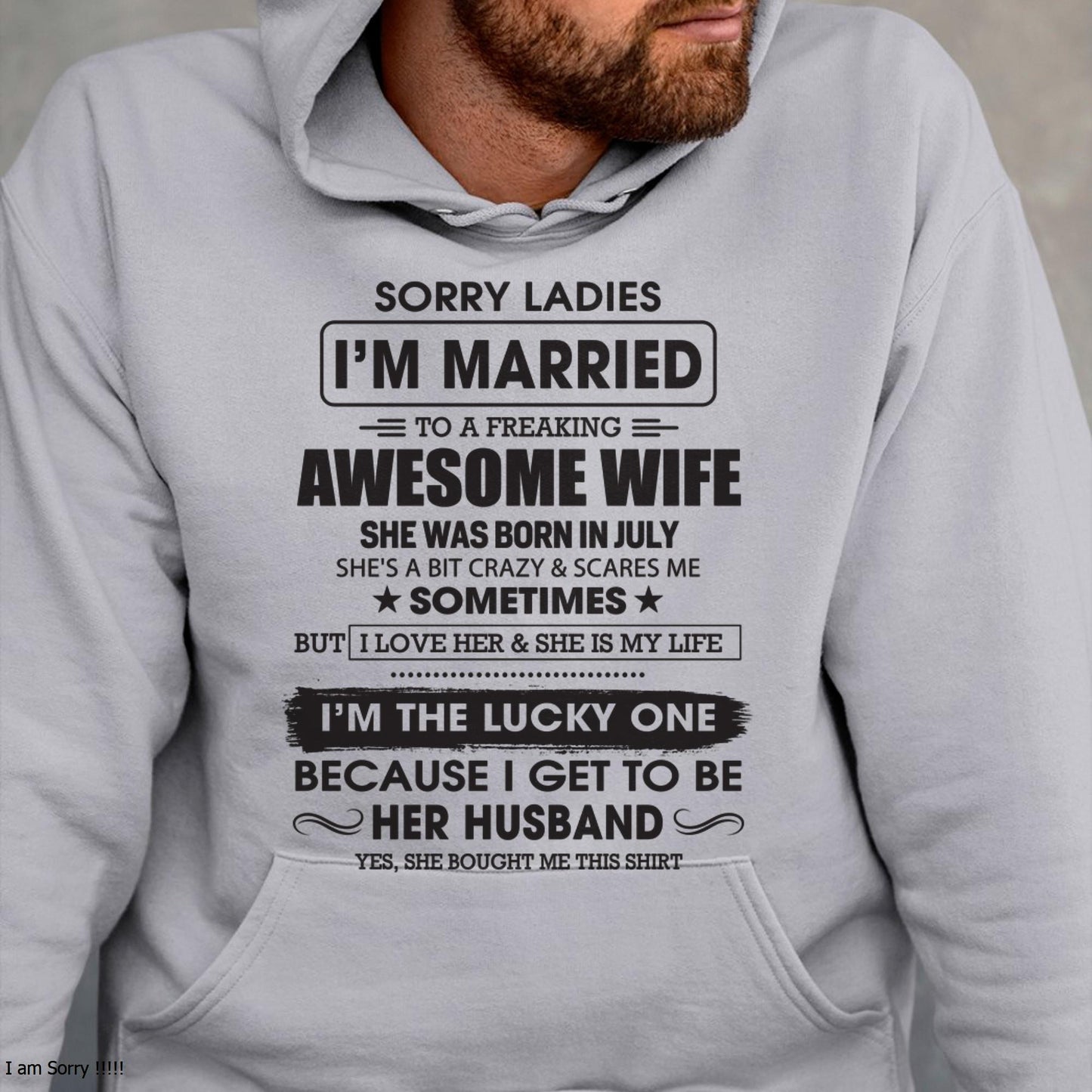 July - Sorry Ladies I'm Married To A Freaking Awesome Wife - Gift For Husband From Wife - TLEE07 (SKU06-45-07)