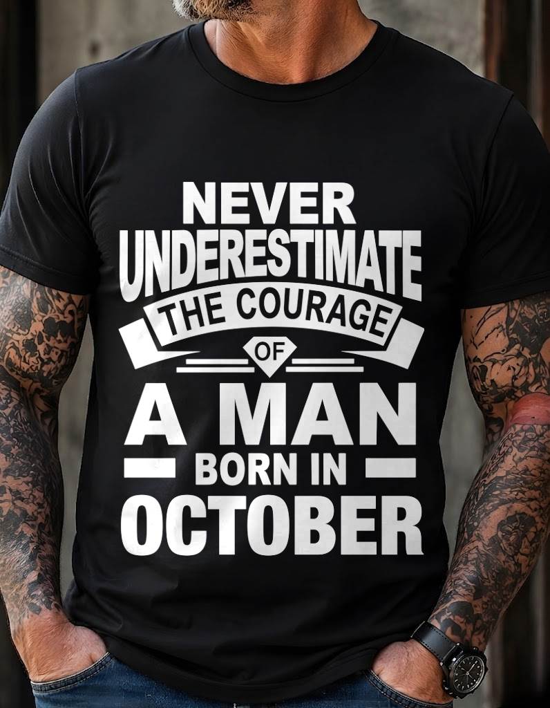 OCTOBER BORN MAN : COURAGE STRENGTH & PRIDE - FOR MAN - TLEE10 (SKU2606-126-10)