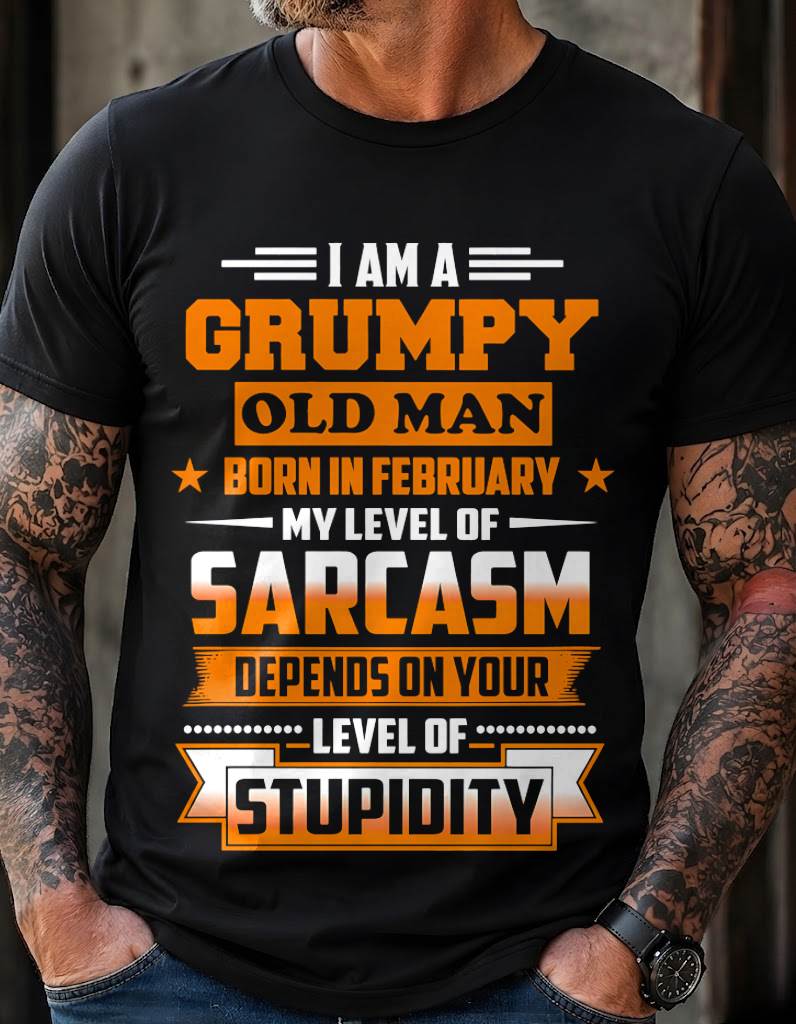 FEBRUARY GRUMPY OLD MAN SHIRT - FOR MAN - TLEE02 (SKU2605-128-02)
