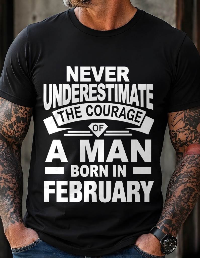 FEBRUARY BORN MAN : COURAGE STRENGTH & PRIDE - FOR MAN - TLEE02 (SKU2606-126-02)