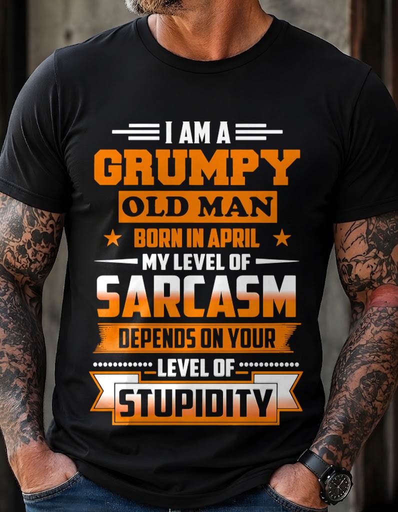 APRIL GRUMPY OLD MAN SHIRT - FOR MAN - TLEE04 (SKU2605-128-04)
