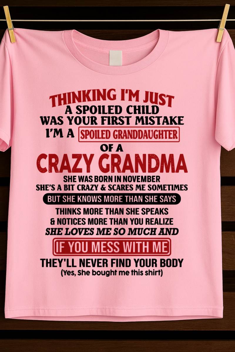 NOVEMBER - THINKING I'M JUST A SPOILED CHILD WAS YOUR FIRST MISTAKE I'M A SPOILED GRANDDAUGHTER OF A CRAZY GRANDMA - FROM GRANDMA - TLEE11 (SKU-GMD1-NTT11)