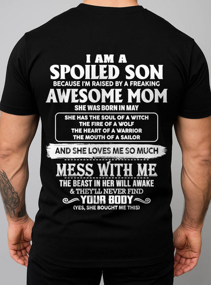 MAY - I AM A SPOILED SON BECAUSE I'M RAISED BY A FREAKING AWESOME MOM - FROM MOM - TLEE05 (SKU10-46-05)