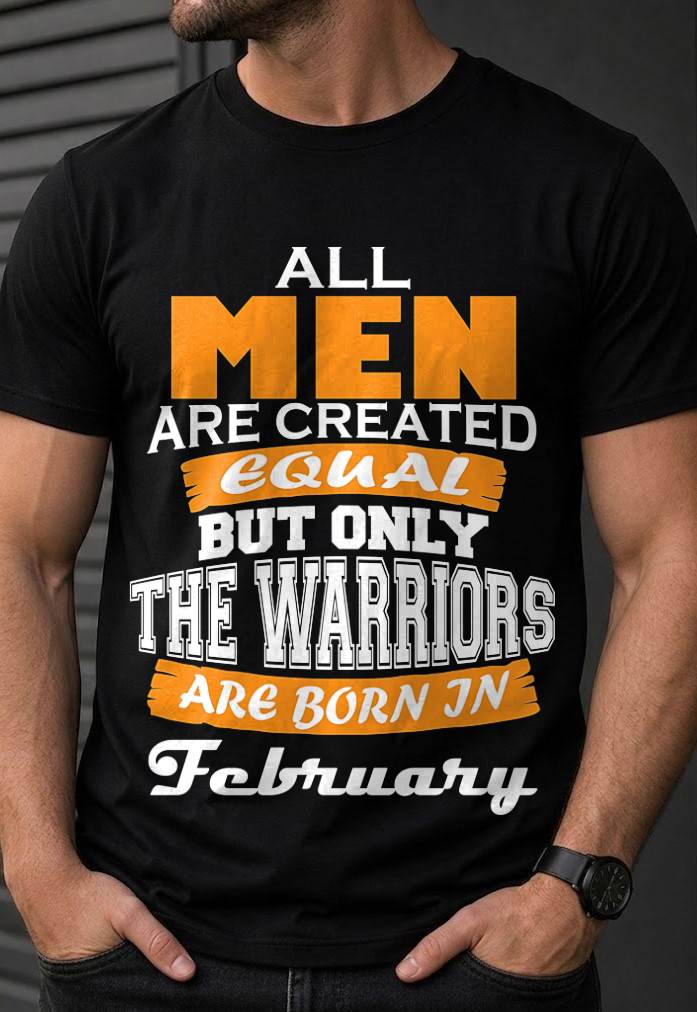 FEBRUARY WARRIORS ARE NOT CREATED, THEY ARE BORN - FOR MAN - TLEE02 (SKU2605-59-02)