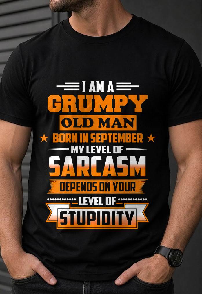 SEPTEMBER GRUMPY OLD MAN SHIRT - FOR MAN - TLEE09 (SKU2605-128-09)