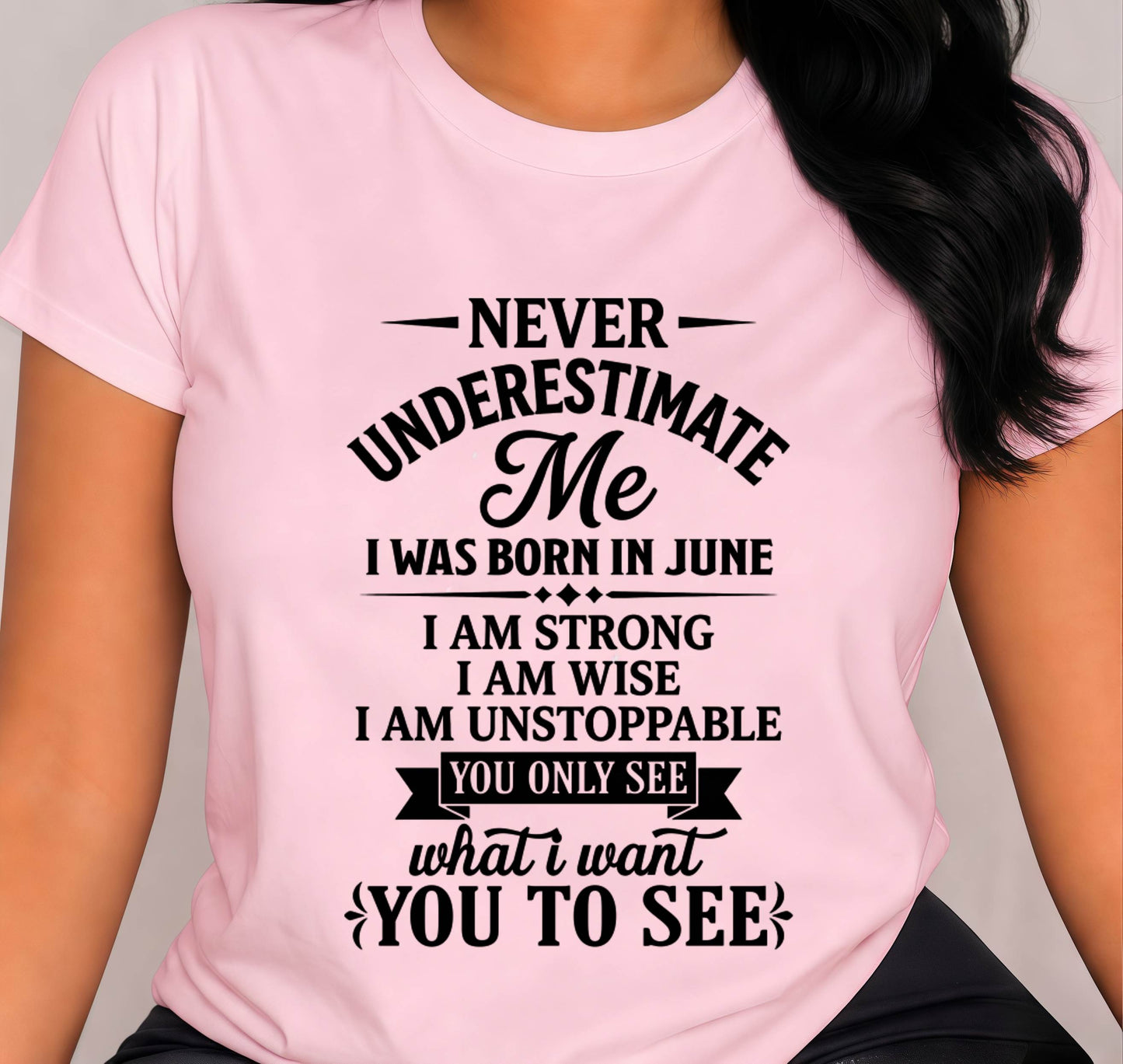 JUNE GIRL – NEVER UNDERESTIMATE ME - FOR WOMEN - TLEE06 (SKU2606-91-06)
