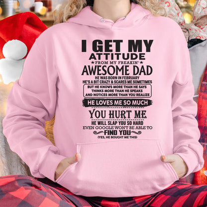 February - I GET MY ATTITUDE FROM MY FREAKIN' AWESOME DAD - Gift for Son and Daughter From Dad - TLEE02 (SKU-TDD-02)