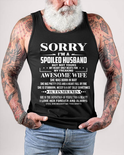 MAY - SORRY I’M A SPOILED HUSBAND BUT NOT YOURS MY HEART ONLY BEATS FOR MY FREAKING AWESOME WIFE - FROM WIFE - TLEE05 (SKU12-268-05)