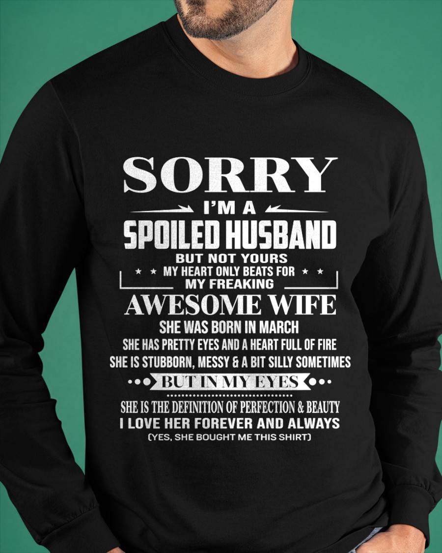 MARCH - SORRY I’M A SPOILED HUSBAND BUT NOT YOURS MY HEART ONLY BEATS FOR MY FREAKING AWESOME WIFE - FROM WIFE - TLEE03 (SKU12-268-03)