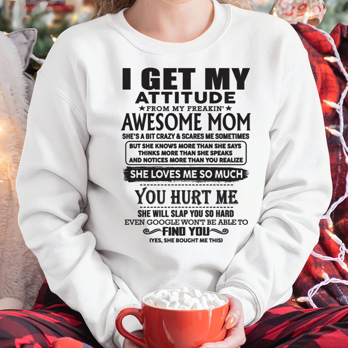 Thanks Mom - I GET MY ATTITUDE FROM MY FREAKIN' AWESOME MOM - Gift for Son and Daughter From Mom - TLEE00 (SKU-TMD-00)