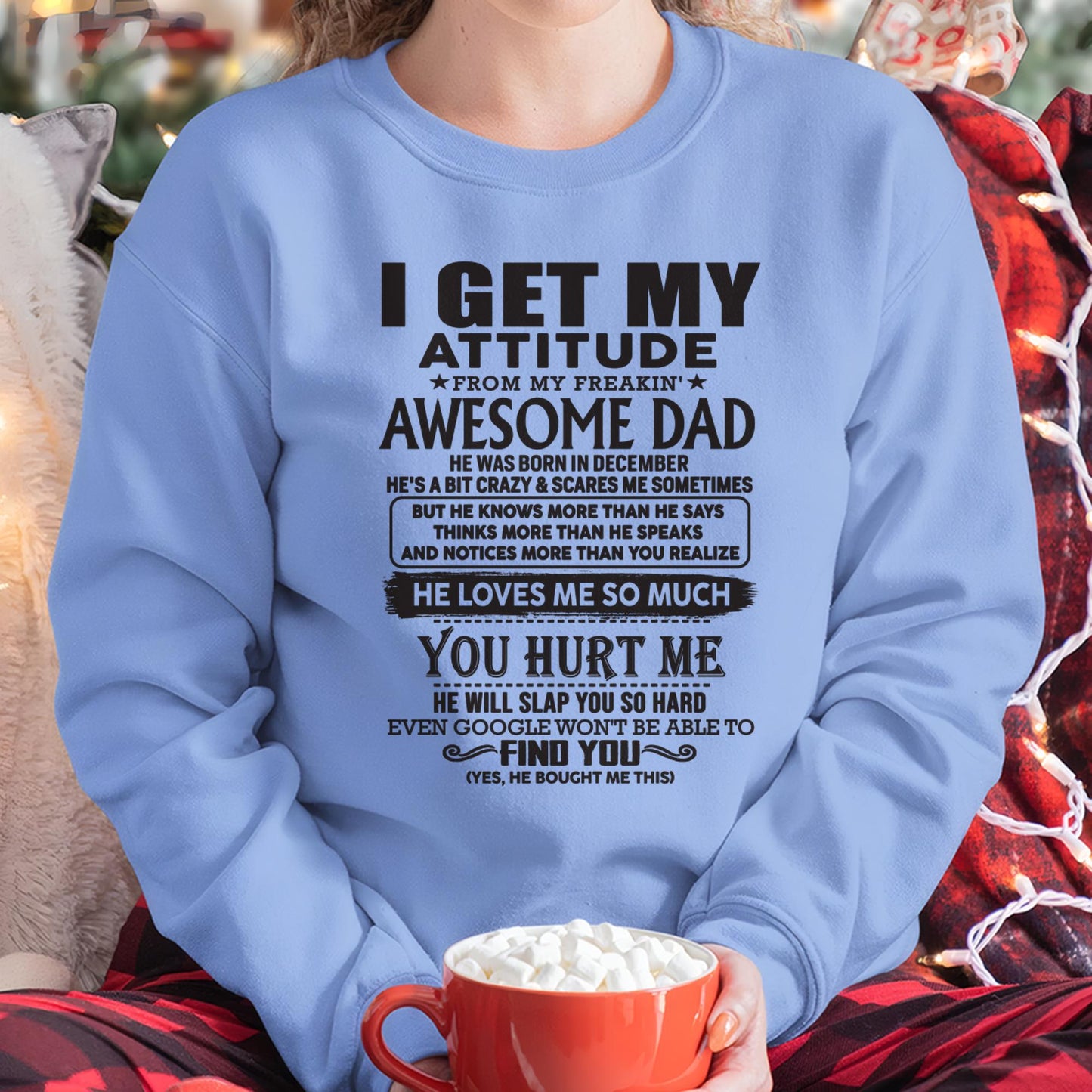 December - I GET MY ATTITUDE FROM MY FREAKIN' AWESOME DAD - Gift for Son and Daughter From Dad -TLEE12 (SKU-TDD-12)