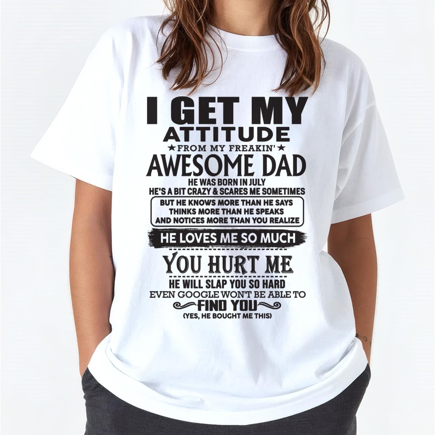 July - I GET MY ATTITUDE FROM MY FREAKIN' AWESOME DAD - Gift for Son and Daughter From Dad - TLEE07 (SKU-TDD-07)
