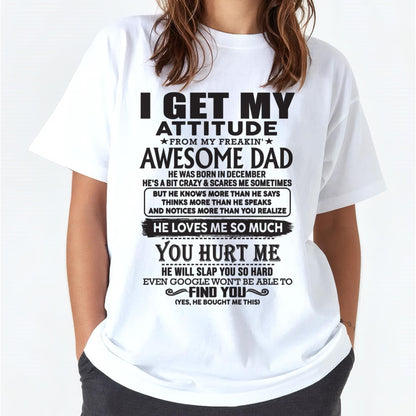 December - I GET MY ATTITUDE FROM MY FREAKIN' AWESOME DAD - Gift for Son and Daughter From Dad -TLEE12 (SKU-TDD-12)