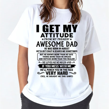 August - Thanks Dad - I GET MY ATTITUDE FROM MY FREAKIN' AWESOME DAD - Gift for Son and Daughter From Dad - TLEE08 (SKU-TDD-CU-08)